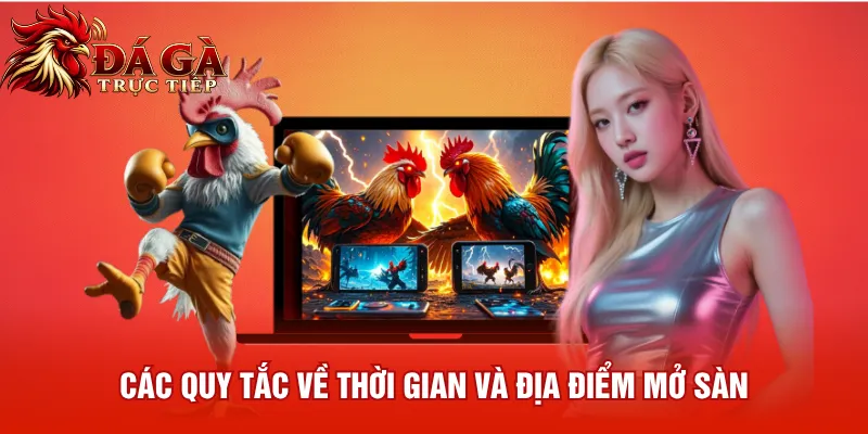 Các quy tắc về thời gian và địa điểm mở sàn