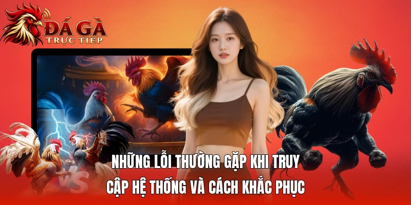 Những lỗi thường gặp khi truy cập hệ thống và cách khắc phục